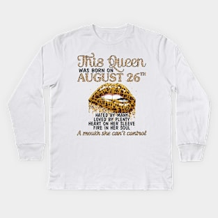 This Queen Was Born On August 26th Hated By Many Loved By Plenty Heart Fire A Mouth Can't Control Kids Long Sleeve T-Shirt